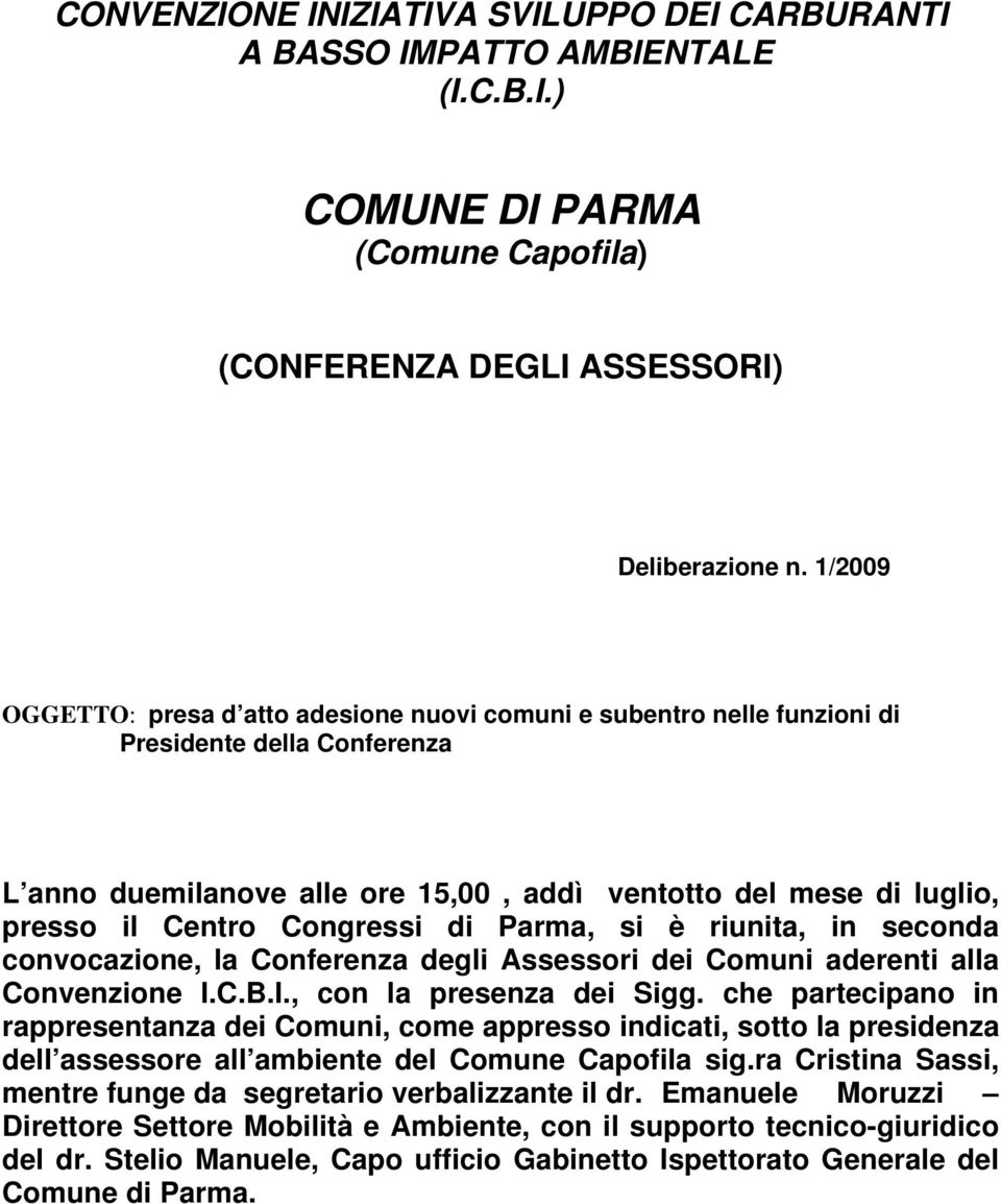 Congressi di Parma, si è riunita, in seconda convocazione, la Conferenza degli Assessori dei Comuni aderenti alla Convenzione I.C.B.I., con la presenza dei Sigg.