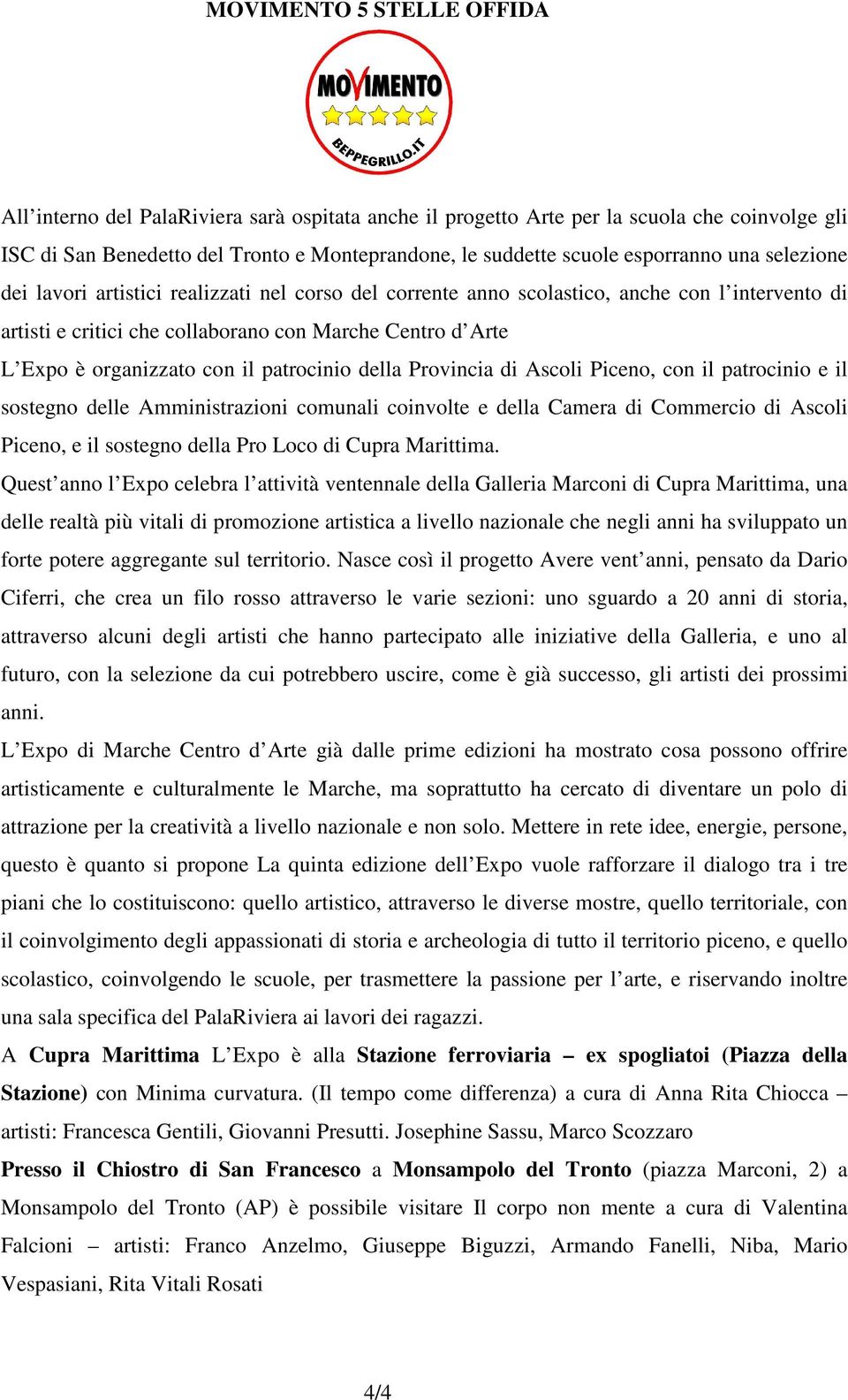 Provincia di Ascoli Piceno, con il patrocinio e il sostegno delle Amministrazioni comunali coinvolte e della Camera di Commercio di Ascoli Piceno, e il sostegno della Pro Loco di Cupra Marittima.