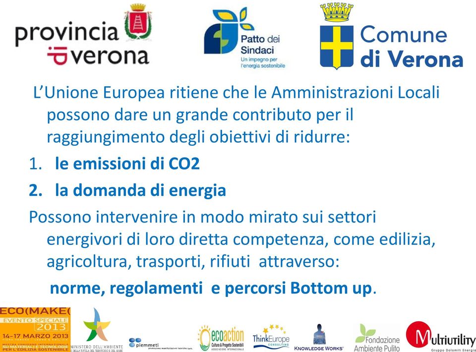 la domanda di energia Possono intervenire in modo mirato sui settori energivori di loro