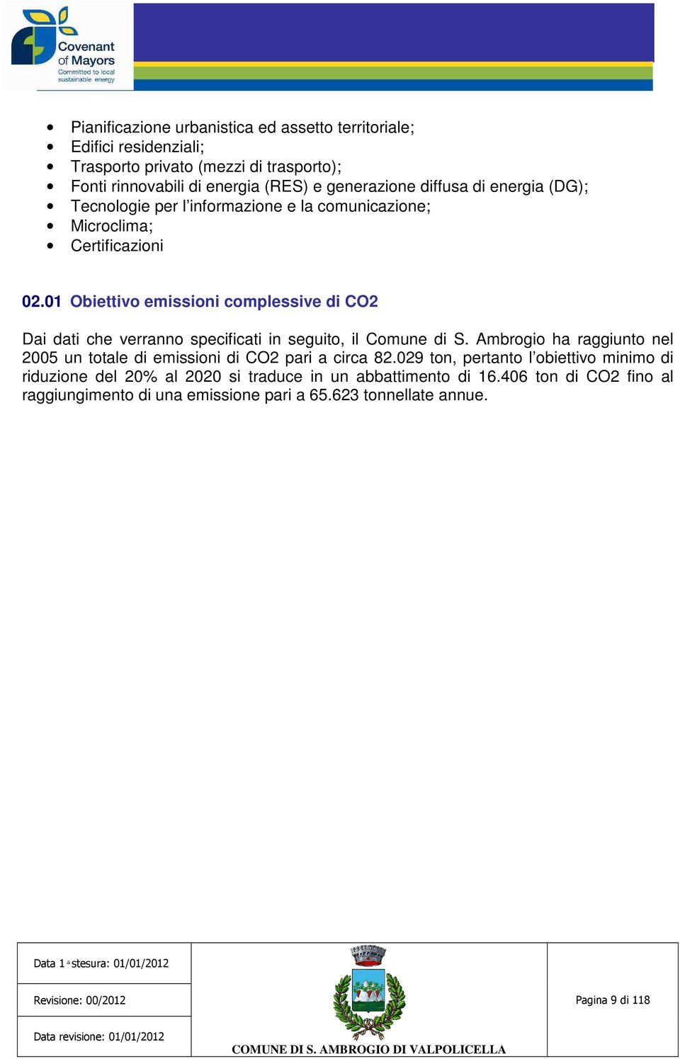 01 Obiettivo emissioni complessive di CO2 Dai dati che verranno specificati in seguito, il Comune di S.