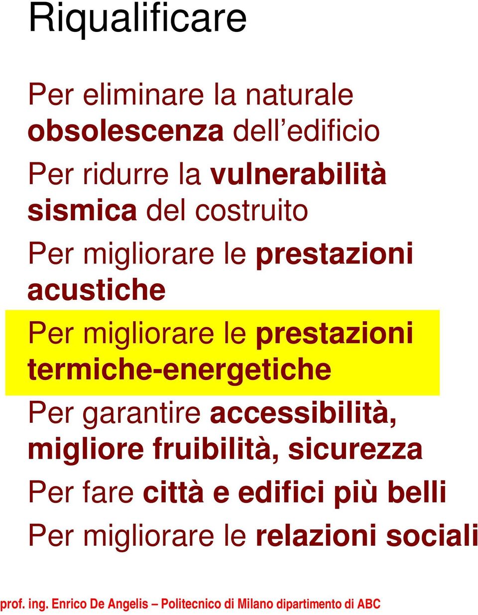 termiche-energetiche Per garantire accessibilità, migliore fruibilità, sicurezza Per fare città e