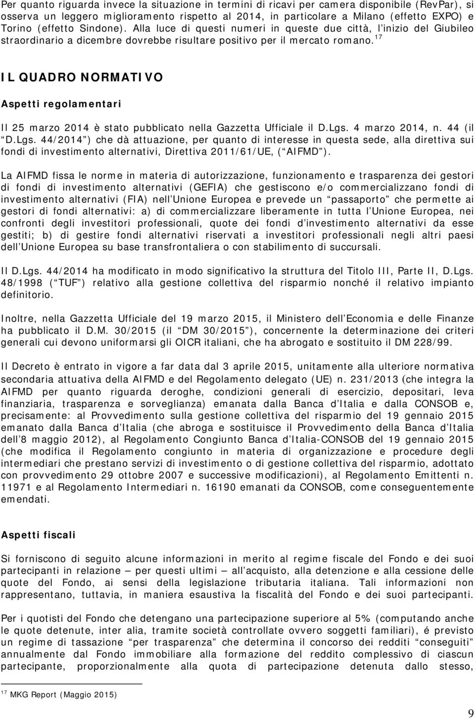 17 IL QUADRO NORMATIVO Aspetti regolamentari Il 25 marzo 2014 è stato pubblicato nella Gazzetta Ufficiale il D.Lgs.