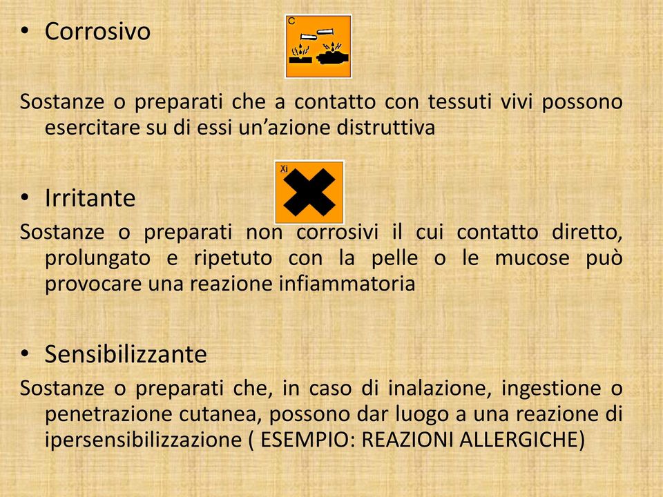 mucose può provocare una reazione infiammatoria Sensibilizzante Sostanze o preparati che, in caso di inalazione,