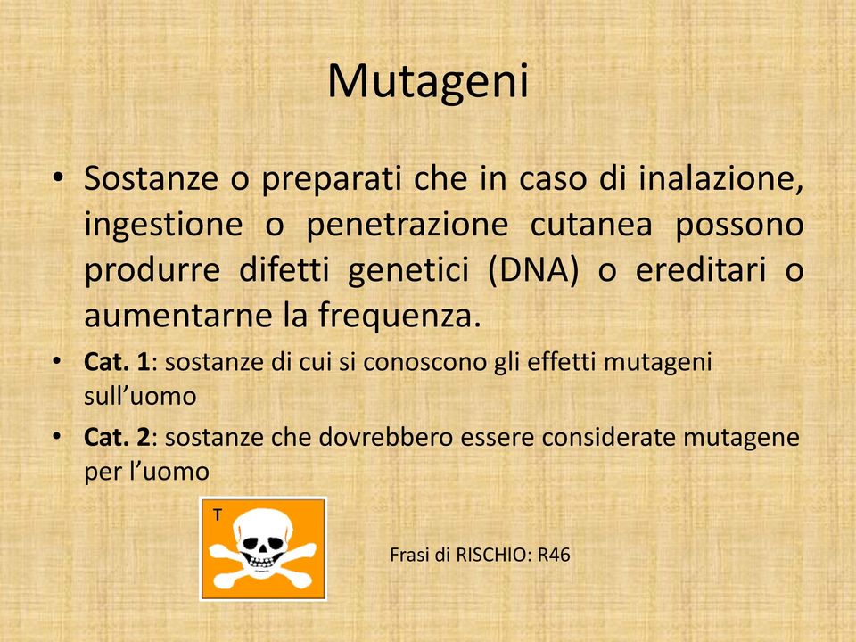 frequenza. Cat. 1: sostanze di cui si conoscono gli effetti mutageni sull uomo Cat.