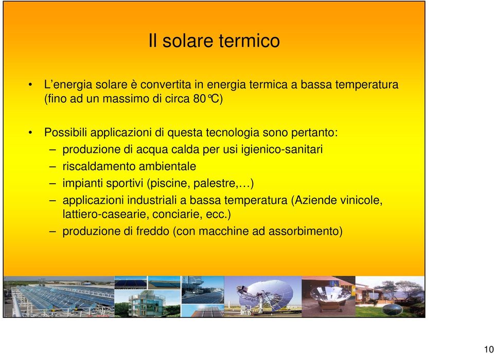 igienico-sanitari riscaldamento ambientale impianti sportivi (piscine, palestre, ) applicazioni industriali a