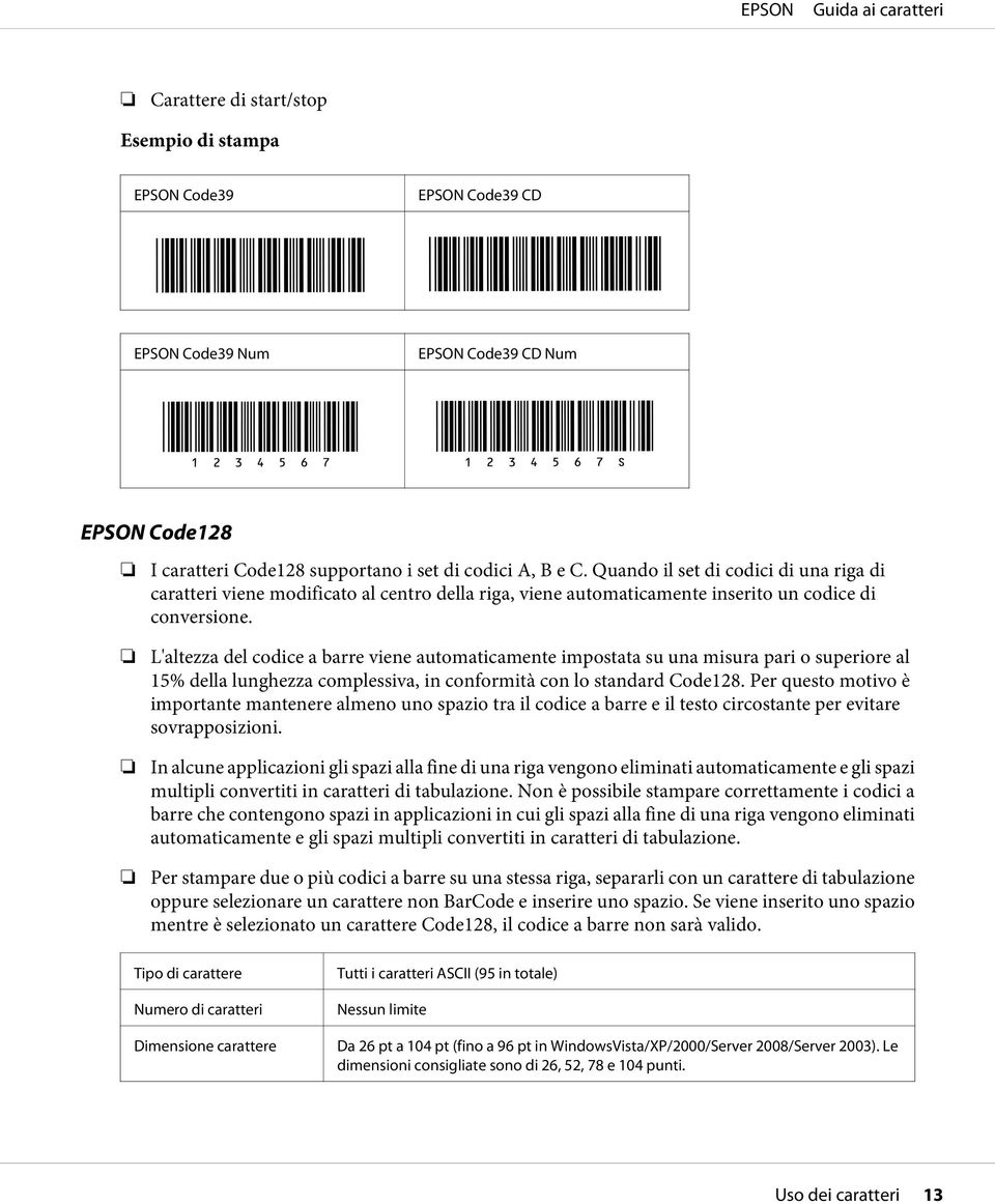 L'altezza del codice a barre viene automaticamente impostata su una misura pari o superiore al 15% della lunghezza complessiva, in conformità con lo standard Code128.