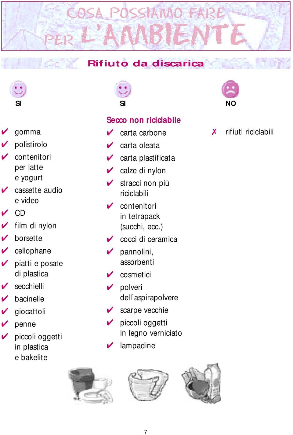 ecc.) rifiuti riciclabili borsette cocci di ceramica cellophane piatti e posate di plastica pannolini, assorbenti cosmetici secchielli bacinelle