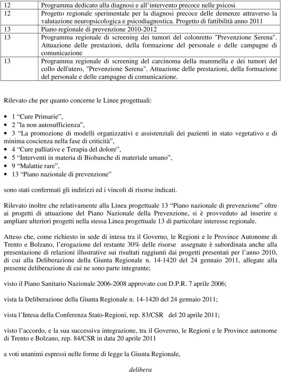 Attuazione delle prestazioni, della formazione del personale e delle campagne di comunicazione 13 Programma regionale di screening del carcinoma della mammella e dei tumori del collo dell'utero,