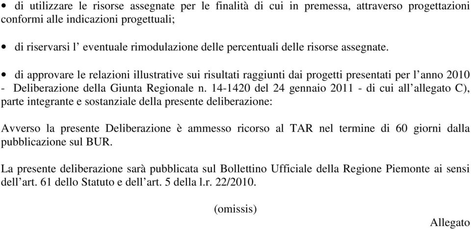 14-1420 del 24 gennaio 2011 - di cui all allegato C), parte integrante e sostanziale della presente deliberazione: Avverso la presente Deliberazione è ammesso ricorso al TAR nel termine di 60