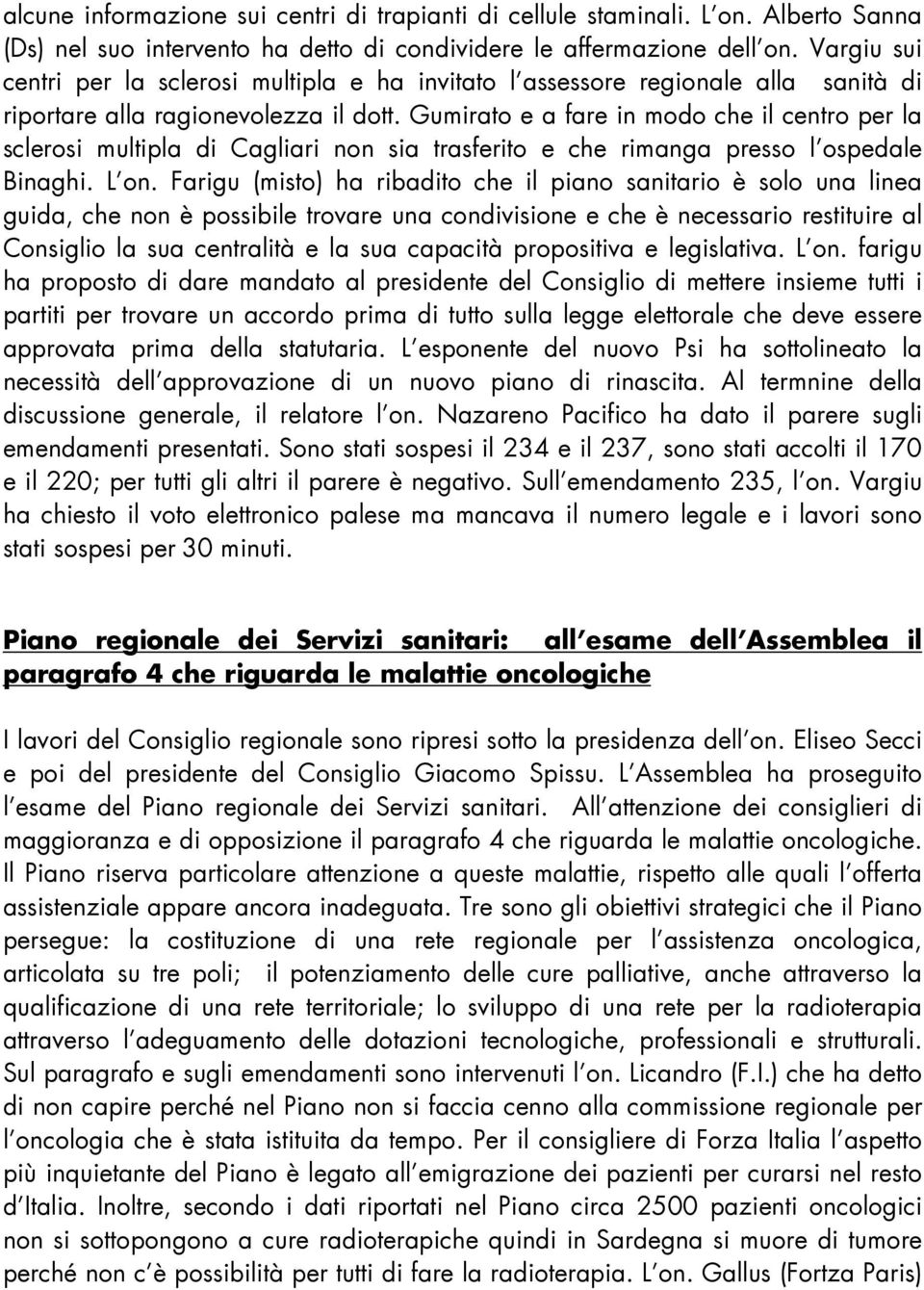 Gumirato e a fare in modo che il centro per la sclerosi multipla di Cagliari non sia trasferito e che rimanga presso l ospedale Binaghi. L on.