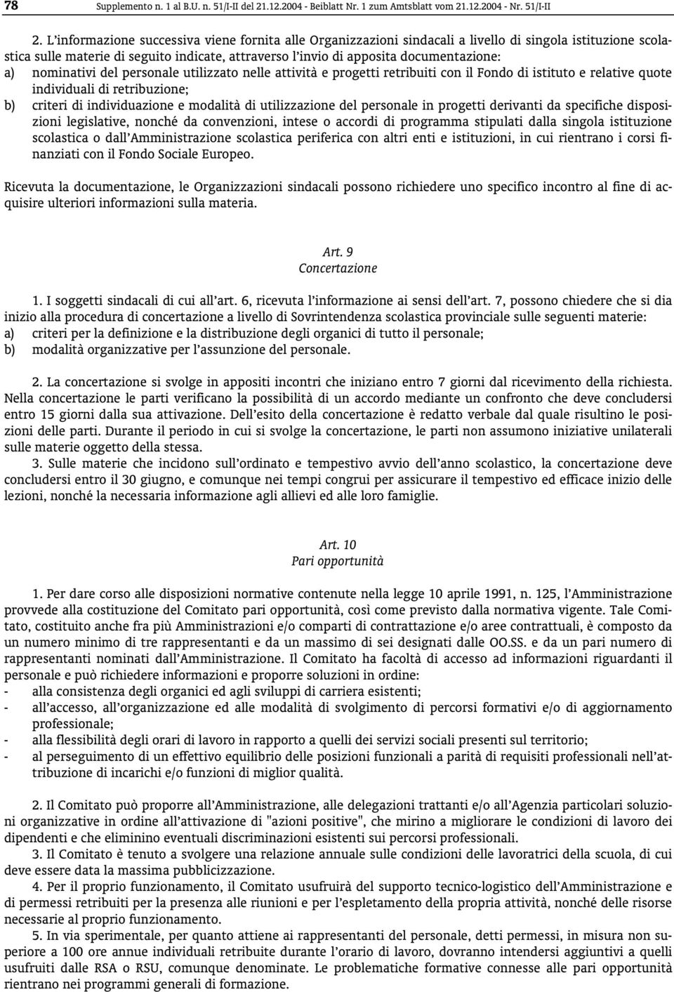 nominativi del personale utilizzato nelle attività e progetti retribuiti con il Fondo di istituto e relative quote individuali di retribuzione; b) criteri di individuazione e modalità di