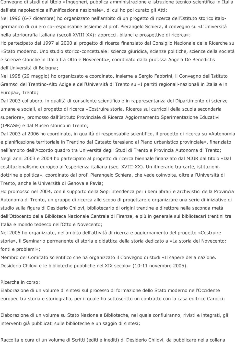 Pierangelo Schiera, il convegno su «L'Università nella storiografia italiana (secoli XVIII-XX): approcci, bilanci e prospettive di ricerca»; Ho partecipato dal 1997 al 2000 al progetto di ricerca