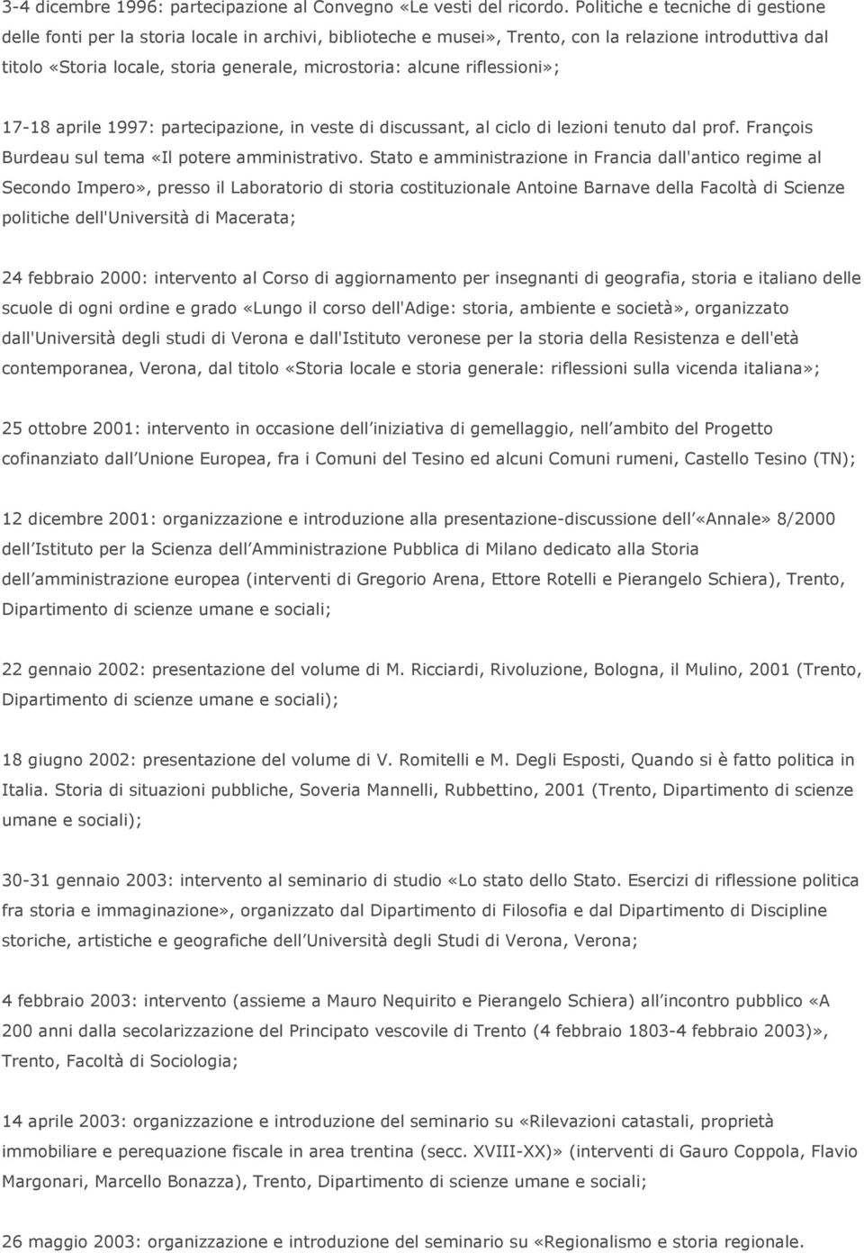 alcune riflessioni»; 17-18 aprile 1997: partecipazione, in veste di discussant, al ciclo di lezioni tenuto dal prof. François Burdeau sul tema «Il potere amministrativo.