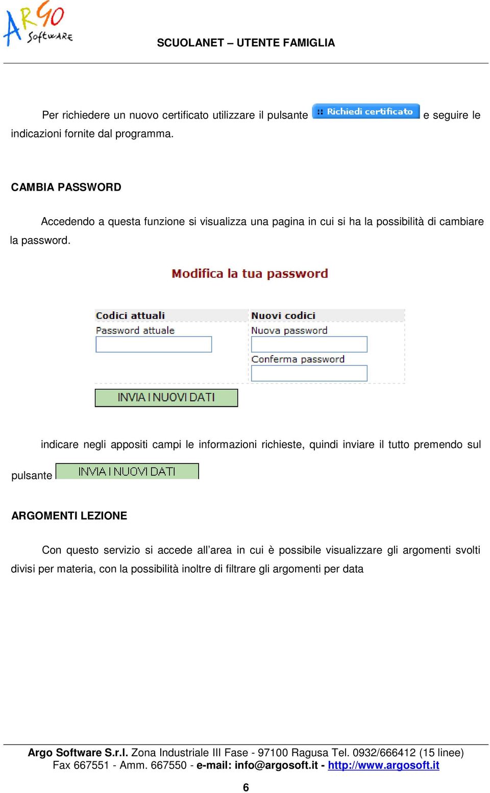 Accedendo a questa funzione si visualizza una pagina in cui si ha la possibilità di cambiare indicare negli appositi campi le