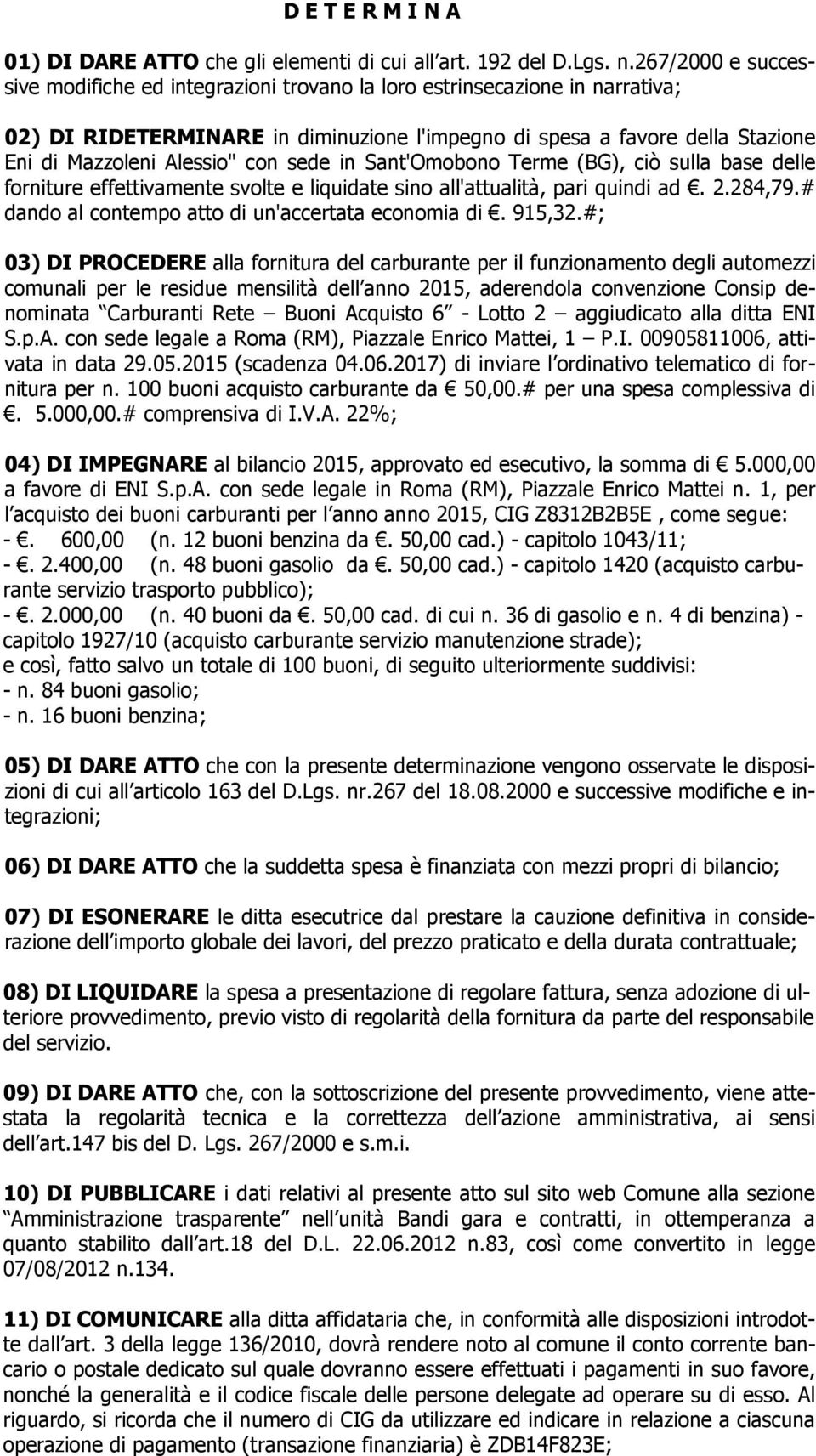 con sede in Sant'Omobono Terme (BG), ciò sulla base delle forniture effettivamente svolte e liquidate sino all'attualità, pari quindi ad. 2.284,79.# dando al contempo atto di un'accertata economia di.