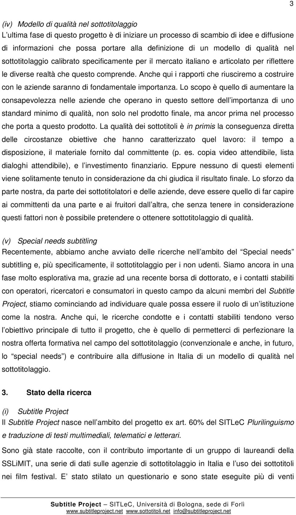 Anche qui i rapporti che riusciremo a costruire con le aziende saranno di fondamentale importanza.