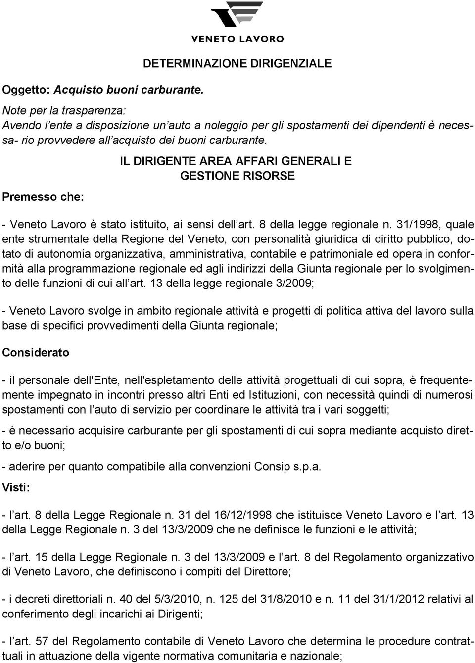 Premesso che: IL DIRIGENTE AREA AFFARI GENERALI E GESTIONE RISORSE - Veneto Lavoro è stato istituito, ai sensi dell art. 8 della legge regionale n.
