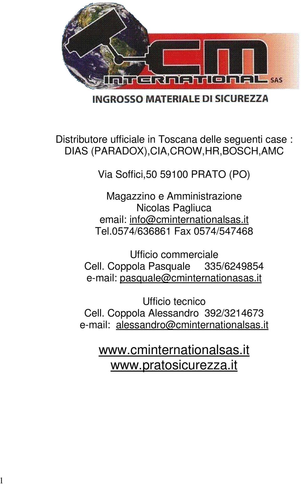 0574/636861 Fax 0574/547468 Ufficio commerciale Cell. Coppola Pasquale 335/6249854 e-mail: pasquale@cminternationasas.