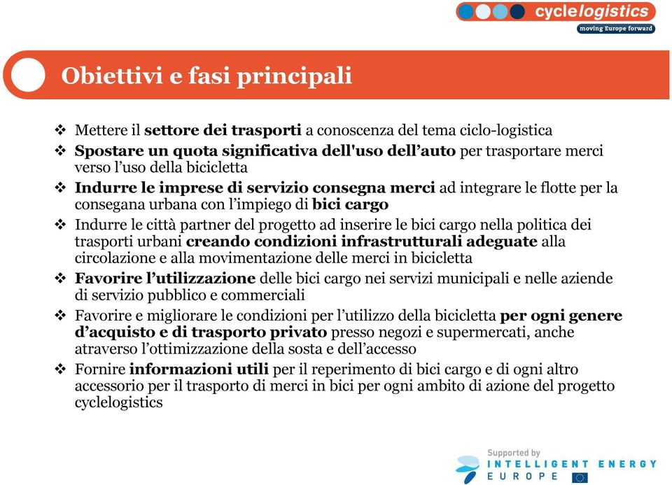 nella politica dei trasporti urbani creando condizioni infrastrutturali adeguate alla circolazione e alla movimentazione delle merci in bicicletta Favorire l utilizzazione delle bici cargo nei