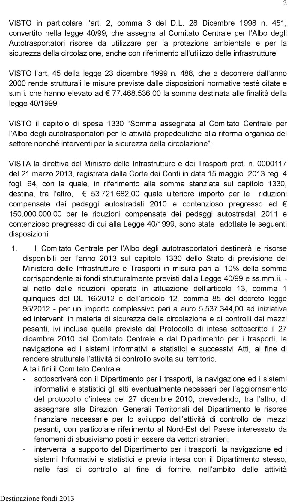 con riferimento all utilizzo delle infrastrutture; VISTO l art. 45 della legge 23 dicembre 1999 n.