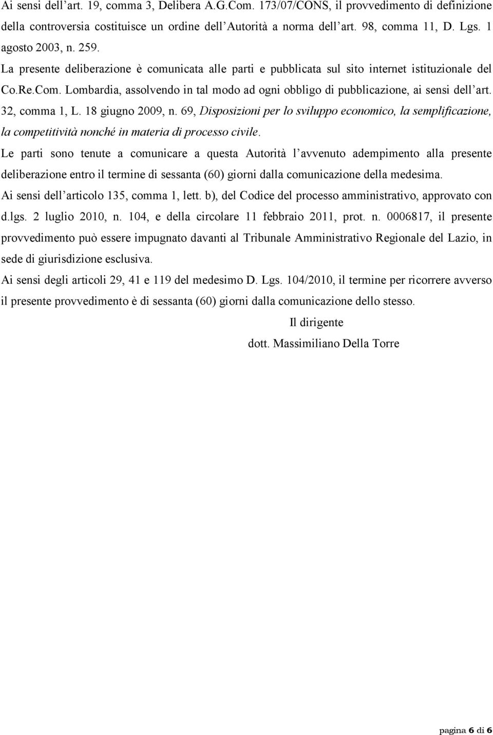 Lombardia, assolvendo in tal modo ad ogni obbligo di pubblicazione, ai sensi dell art. 32, comma 1, L. 18 giugno 2009, n.