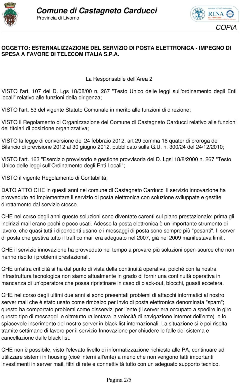 53 del vigente Statuto Comunale in merito alle funzioni di direzione; VISTO il Regolamento di Organizzazione del Comune di Castagneto Carducci relativo alle funzioni dei titolari di posizione