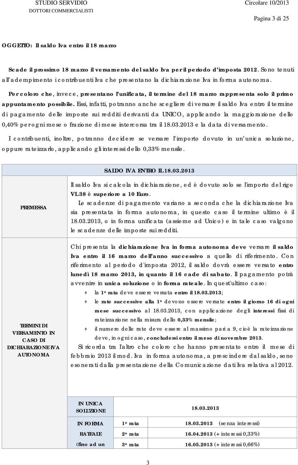 Per coloro che, invece, presentano l unificata, il termine del 18 marzo rappresenta solo il primo appuntamento possibile.