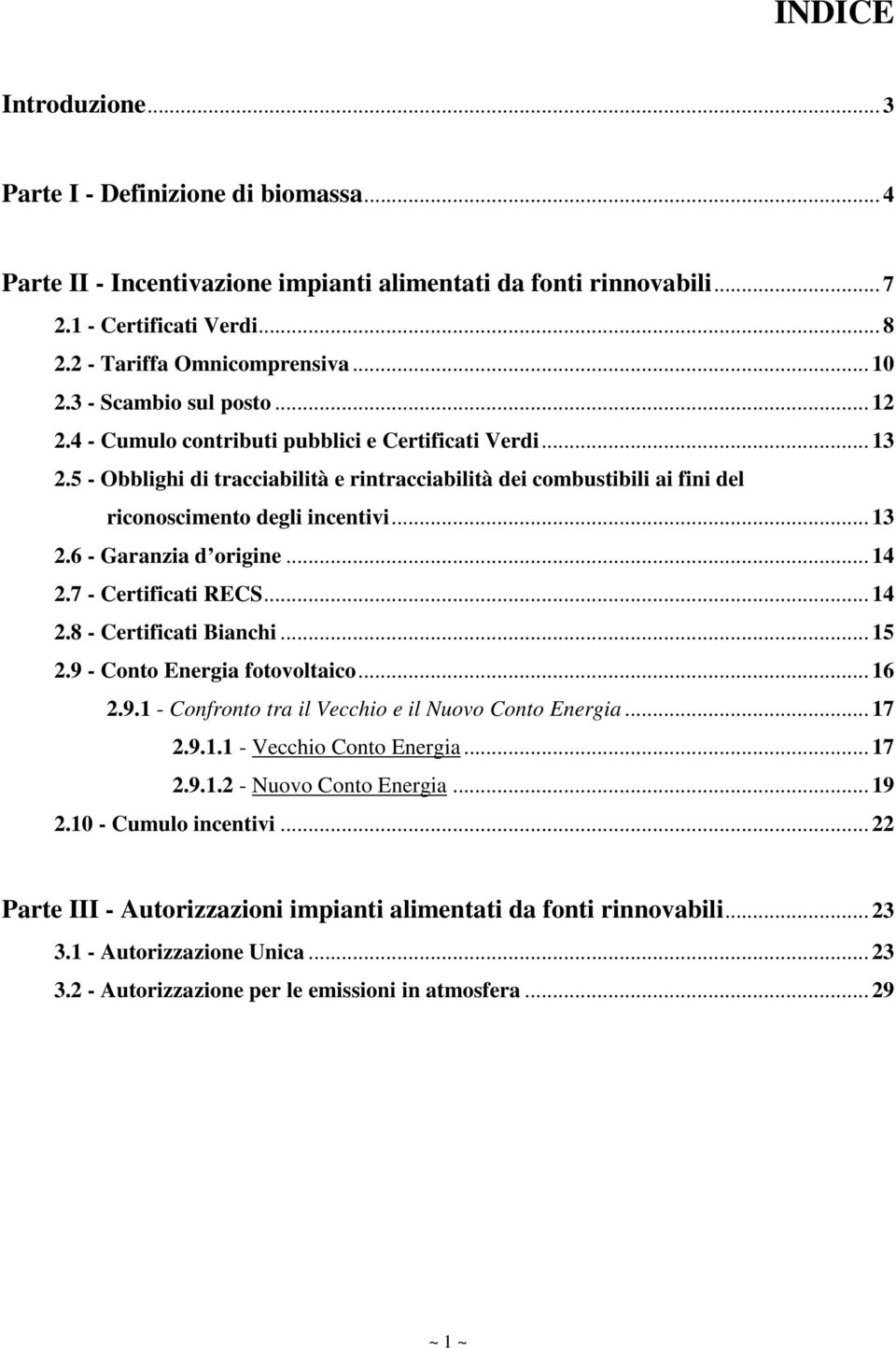 5 - Obblighi di tracciabilità e rintracciabilità dei combustibili ai fini del riconoscimento degli incentivi... 13 2.6 - Garanzia d origine... 14 2.7 - Certificati RECS... 14 2.8 - Certificati Bianchi.