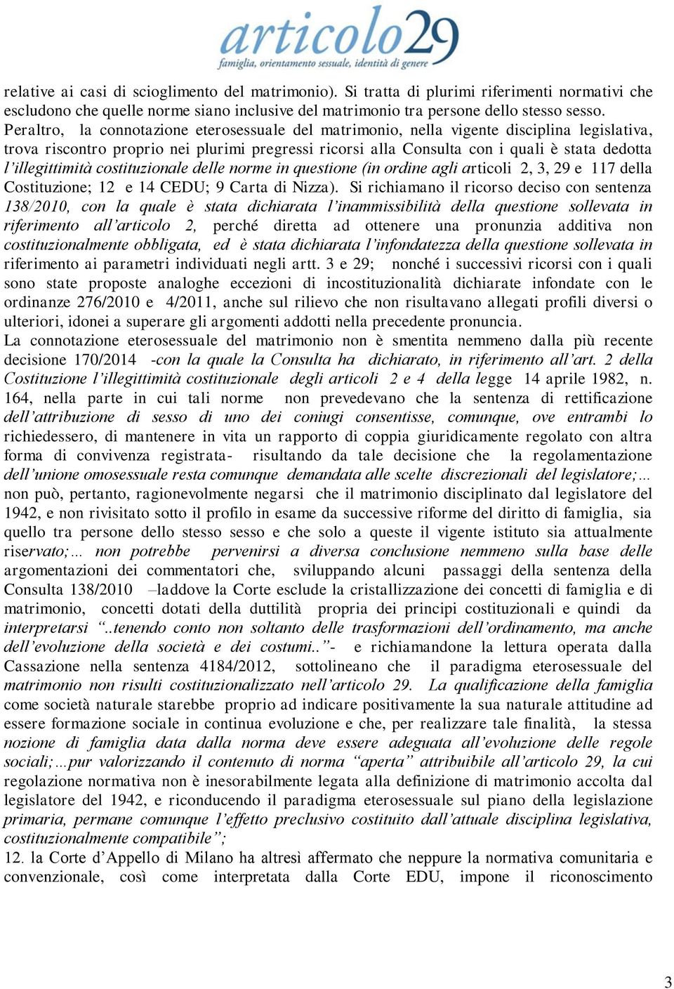 illegittimità costituzionale delle norme in questione (in ordine agli articoli 2, 3, 29 e 117 della Costituzione; 12 e 14 CEDU; 9 Carta di Nizza).