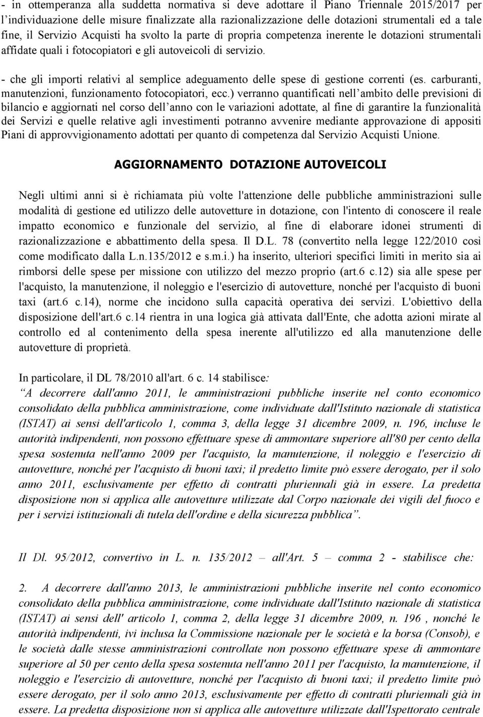 - che gli importi relativi al semplice adeguamento delle spese di gestione correnti (es. carburanti, manutenzioni, funzionamento fotocopiatori, ecc.