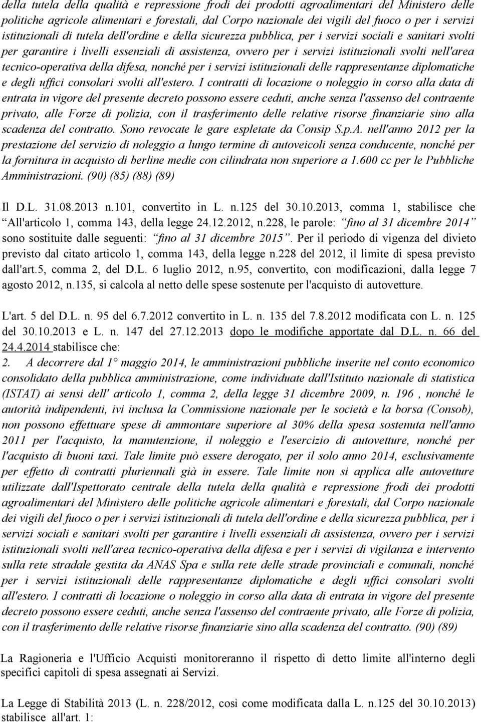 nell'area tecnico-operativa della difesa, nonché per i servizi istituzionali delle rappresentanze diplomatiche e degli uffici consolari svolti all'estero.