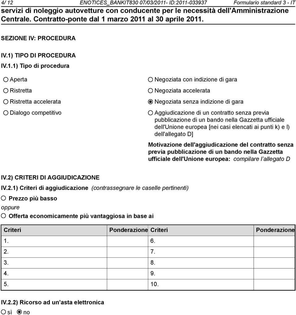 dell'unione europea [nei casi elencati ai punti k) e l) dell'allegato D] Motivazione dell'aggiudicazione del contratto senza previa pubblicazione di un bando nella Gazzetta ufficiale dell'unione