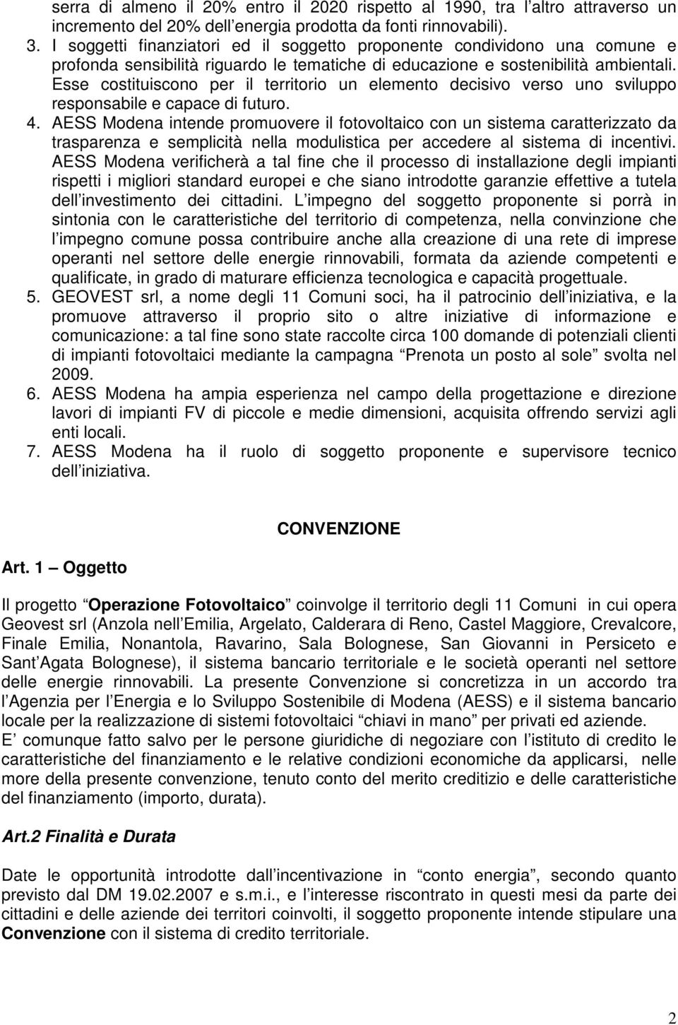 Esse costituiscono per il territorio un elemento decisivo verso uno sviluppo responsabile e capace di futuro. 4.