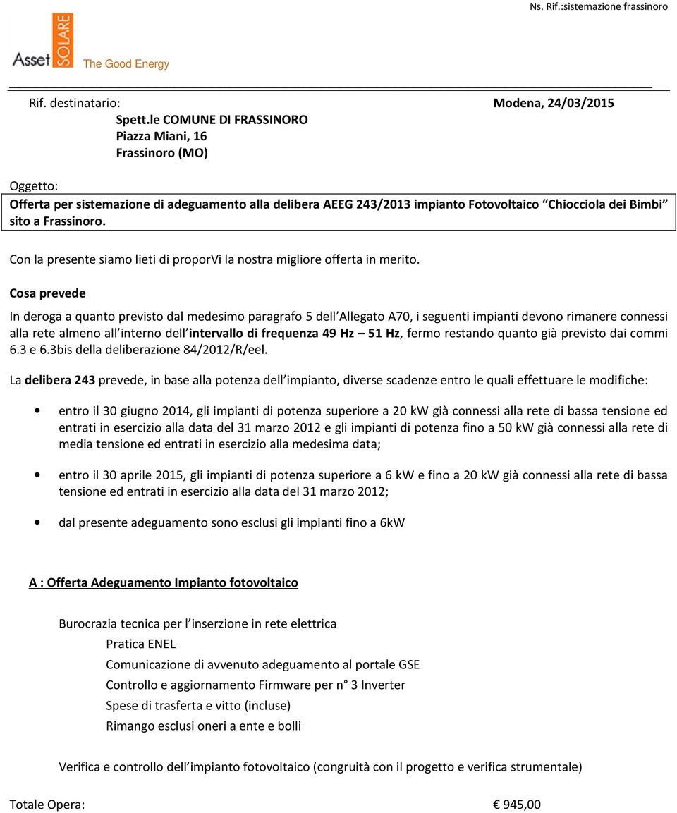 Con la presente siamo lieti di proporvi la nostra migliore offerta in merito.