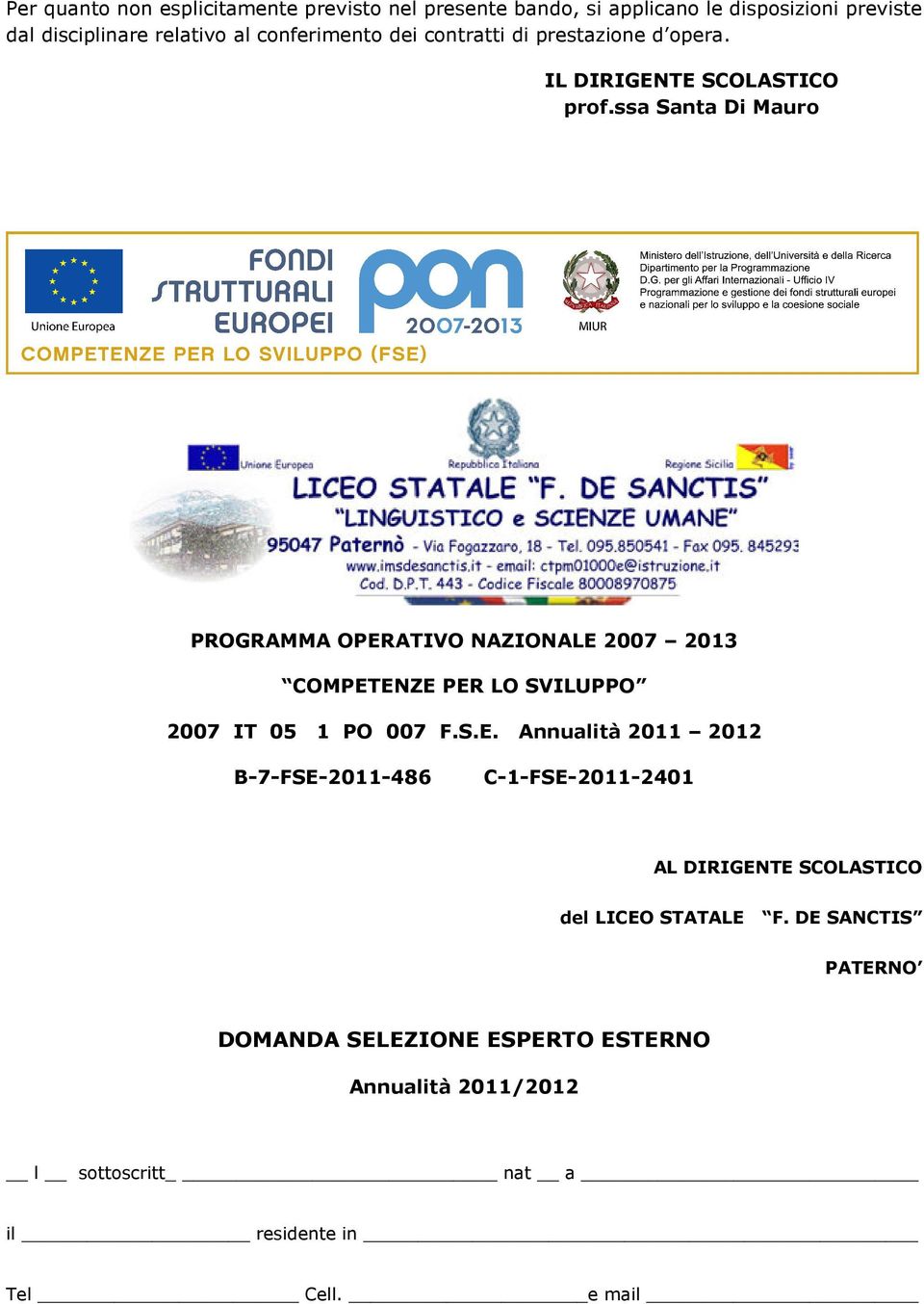 ssa Santa Di Mauro PROGRAMMA OPERATIVO NAZIONALE 2007 2013 COMPETENZE PER LO SVILUPPO 2007 IT 05 1 PO 007 F.S.E. Annualità 2011 2012 B-7-FSE-2011-486 C-1-FSE-2011-2401 AL DIRIGENTE SCOLASTICO del LICEO STATALE F.