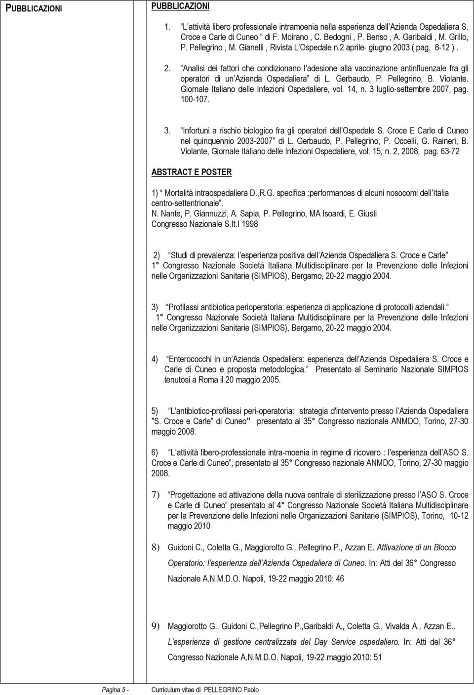 03 ( pag. 8-12 ). 2. Analisi dei fattori che condizionano l adesione alla vaccinazione antinfluenzale fra gli operatori di un Azienda Ospedaliera di L. Gerbaudo, P. Pellegrino, B. Violante.