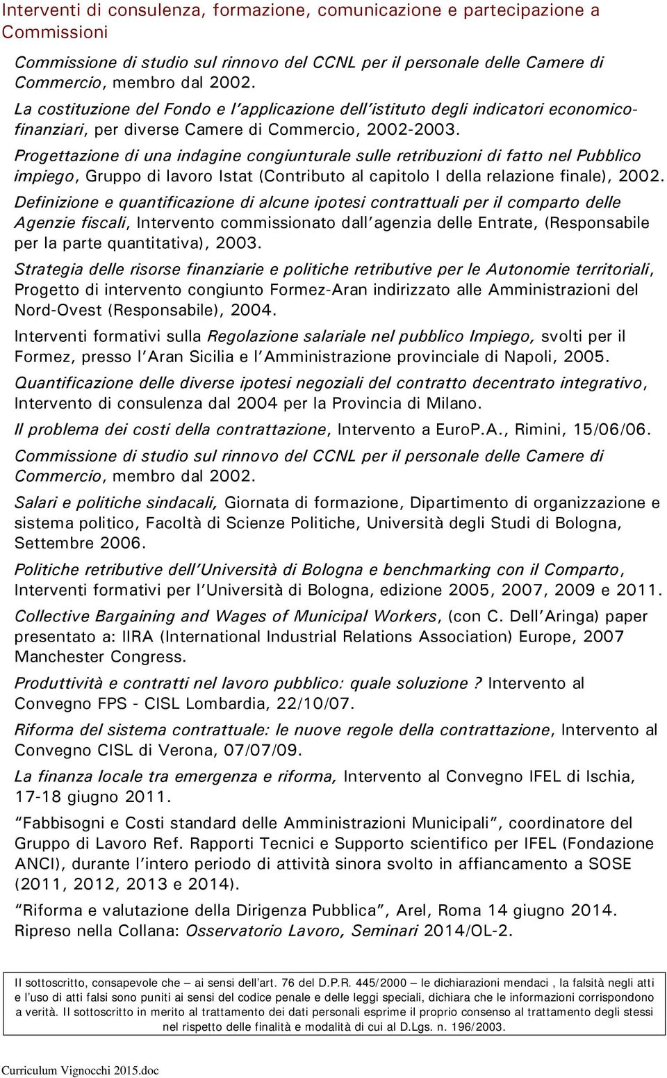 Progettazione di una indagine congiunturale sulle retribuzioni di fatto nel Pubblico impiego, Gruppo di lavoro Istat (Contributo al capitolo I della relazione finale), 2002.