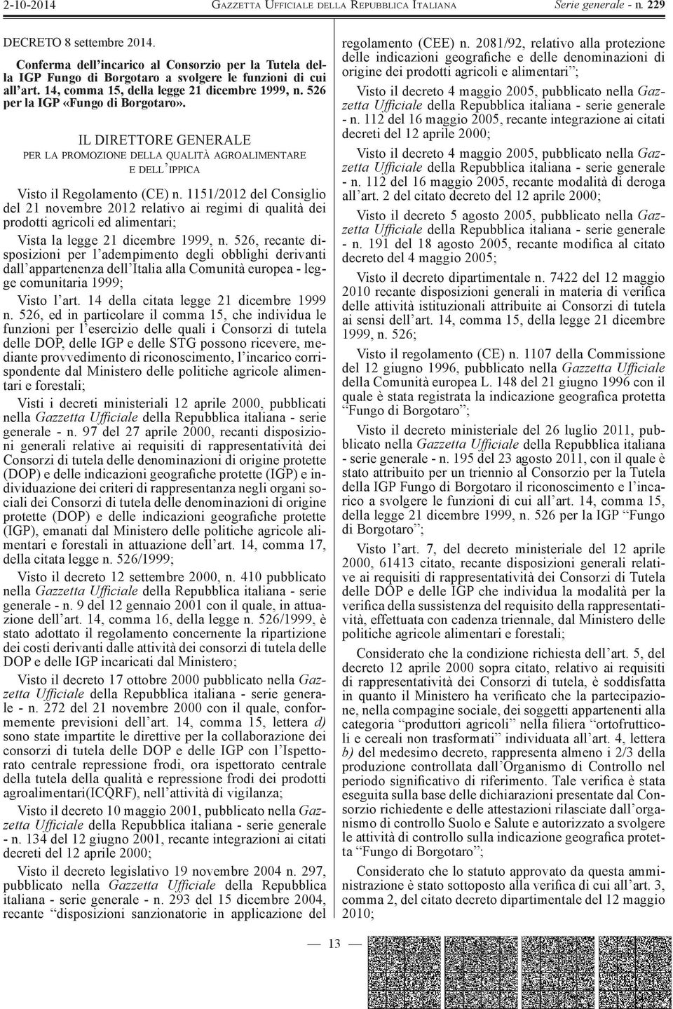 1151/2012 del Consiglio del 21 novembre 2012 relativo ai regimi di qualità dei prodotti agricoli ed alimentari; Vista la legge 21 dicembre 1999, n.