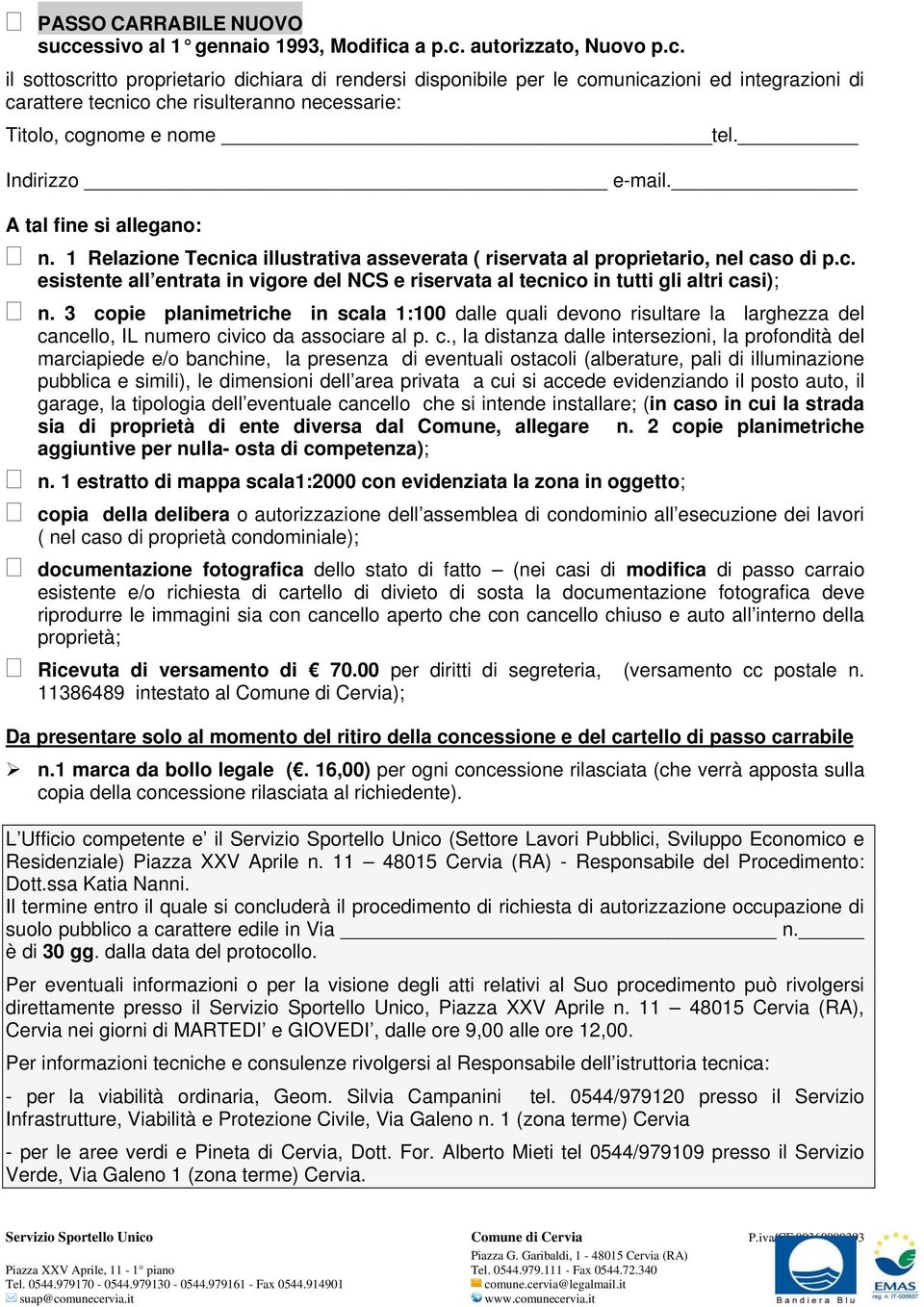 a p.c. autorizzato, Nuovo p.c. il sottoscritto proprietario dichiara di rendersi disponibile per le comunicazioni ed integrazioni di carattere tecnico che risulteranno necessarie: Titolo, cognome e nome tel.