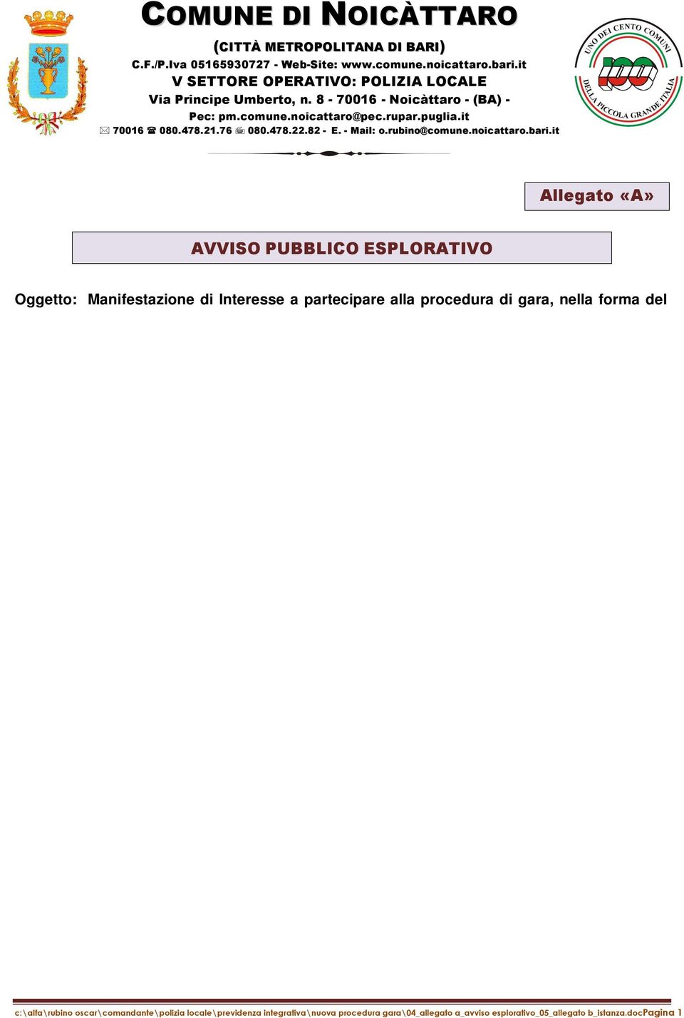 it Allegato «A» AVVISO PUBBLICO ESPLORATIVO Oggetto: Manifestazione di Interesse a partecipare alla procedura di gara, nella forma del Cottimo Fiduciario - Indagine di Mercato, per l affidamento del