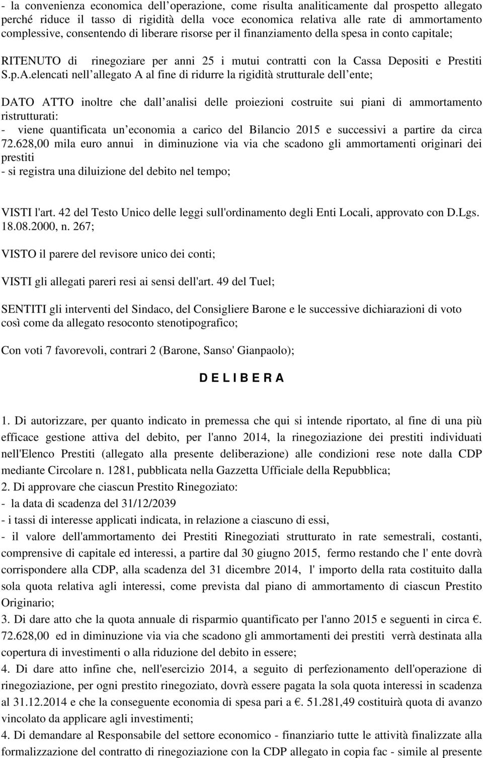 elencati nell allegato A al fine di ridurre la rigidità strutturale dell ente; DATO ATTO inoltre che dall analisi delle proiezioni costruite sui piani di ammortamento ristrutturati: - viene