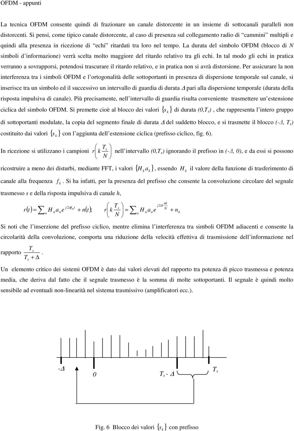 ovrappori, potdoi tracurar il ritardo rlativo, i pratica o i avrà ditorio Pr aicurar la o itrfrza tra i imboli OFDM l ortogoalità dll ottoportati i prza di diprio tmporal ul caal, i iric tra u imbolo