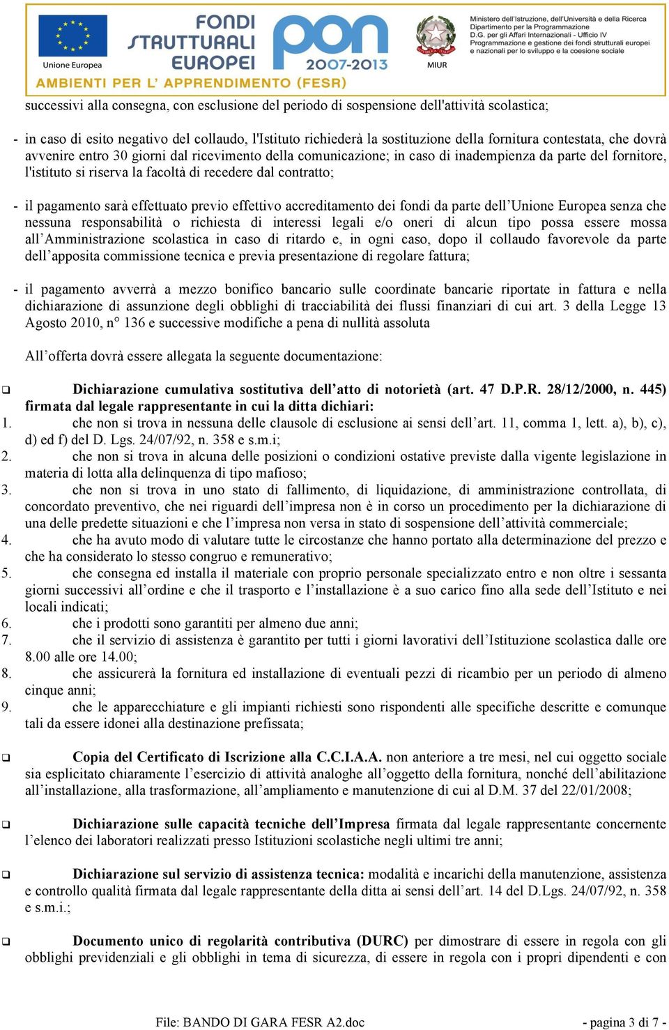 pagamento sarà effettuato previo effettivo accreditamento dei fondi da parte dell Unione Europea senza che nessuna responsabilità o richiesta di interessi legali e/o oneri di alcun tipo possa essere