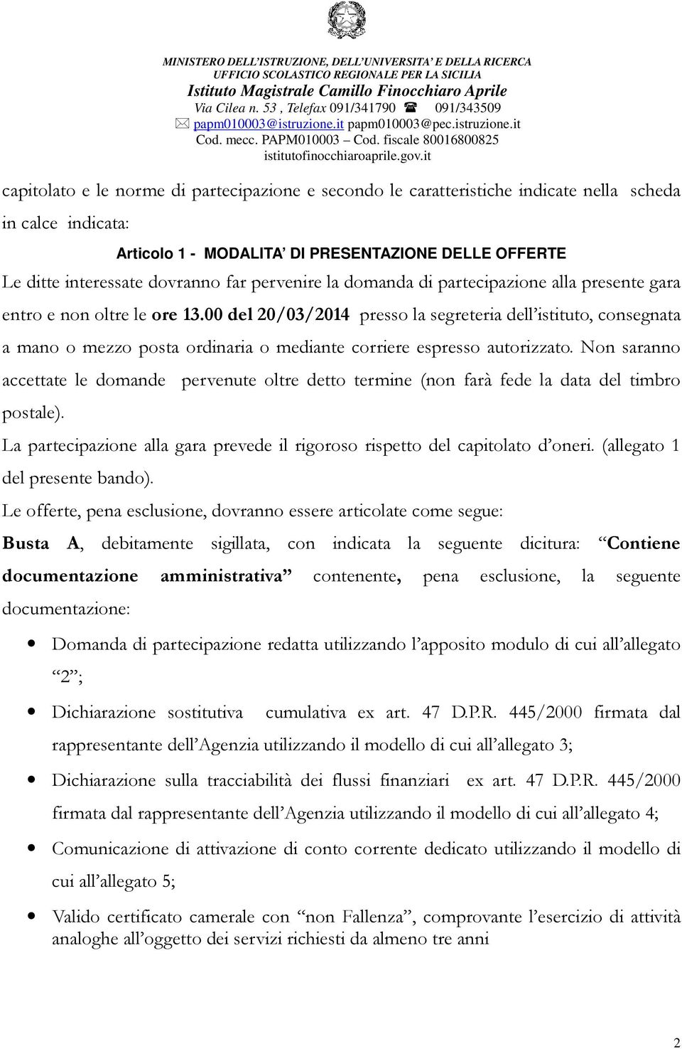 00 del 20/03/2014 presso la segreteria dell istituto, consegnata a mano o mezzo posta ordinaria o mediante corriere espresso autorizzato.