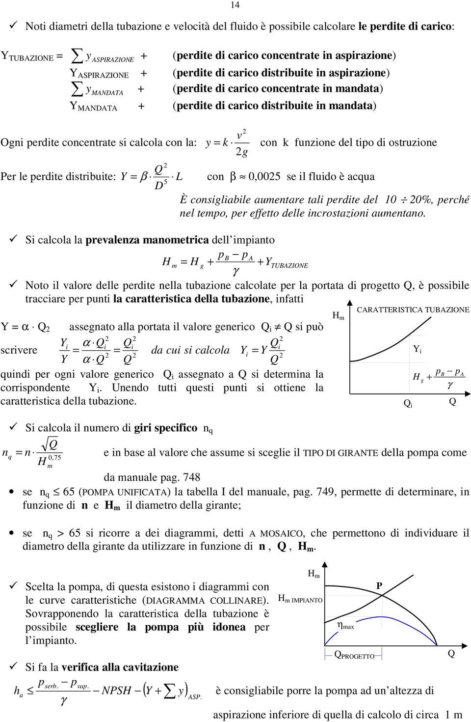 fuzioe del tio di ostruzioe β L co β 0,005 se il fluido è acqua D È cosiliabile auetare tali erdite del 0 0%, erché el teo, er effetto delle icrostazioi auetao.