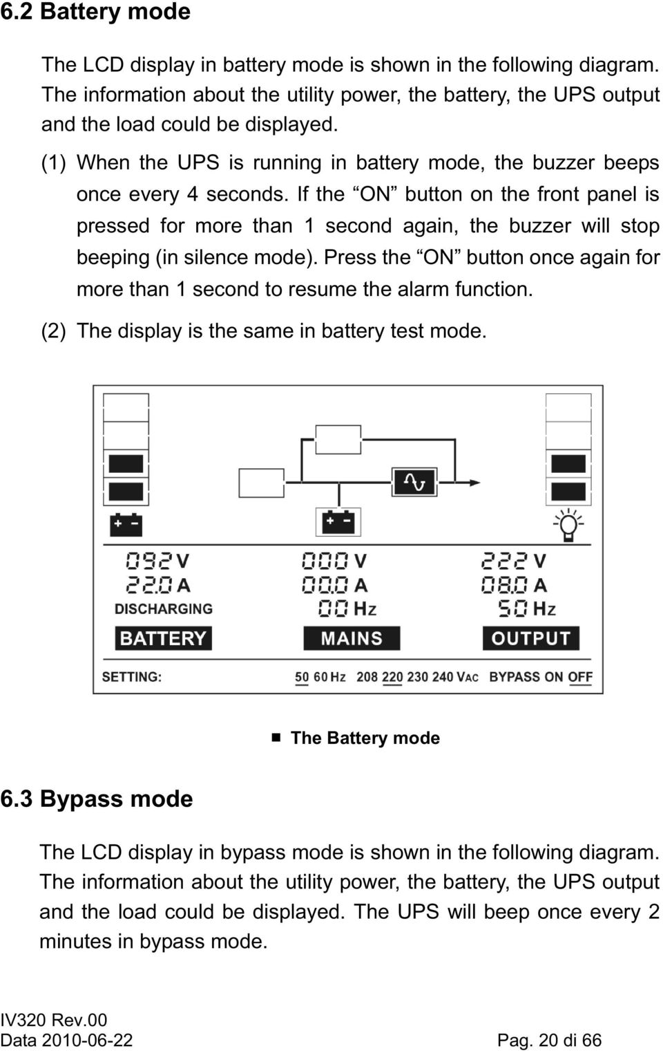 (1) When the UPS is running in battery mode, the buzzer beeps pressed for more than 1 second again, the buzzer will stop beeping (in sil more than 1 second to resume the alarm