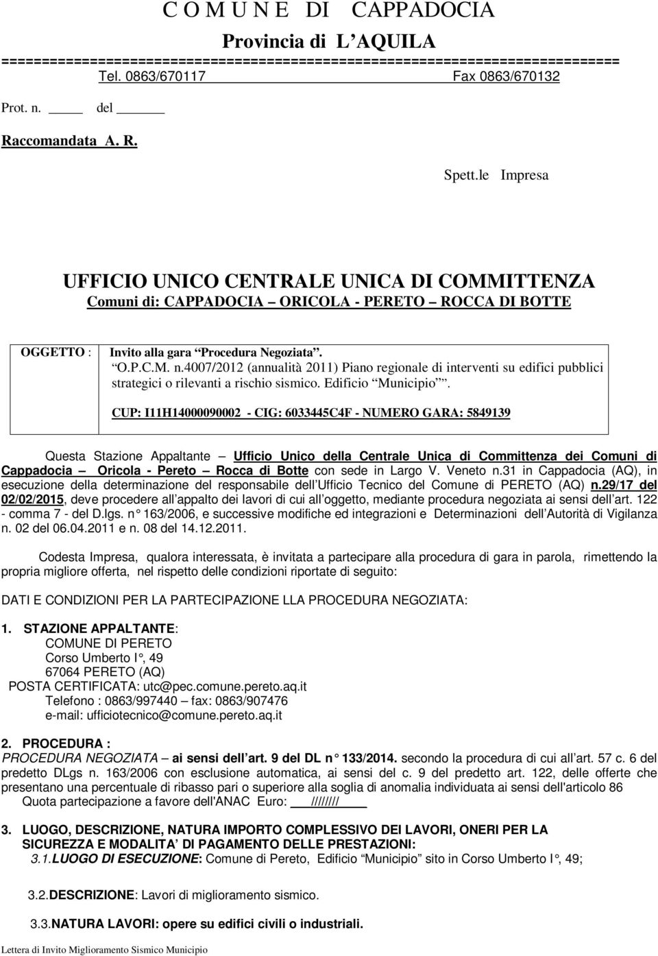 CUP: I11H14000090002 - CIG: 6033445C4F - NUMERO GARA: 5849139 Questa Stazione Appaltante Ufficio Unico della Centrale Unica di Committenza dei Comuni di Cappadocia Oricola - Pereto Rocca di Botte con