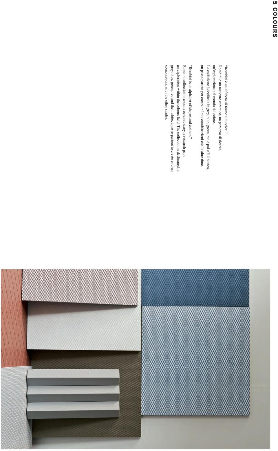 La collezione è declinata in grey, blue, green, red e poi c è il bianco, un passe-partout per creare infinite combinazioni con le altre tinte.