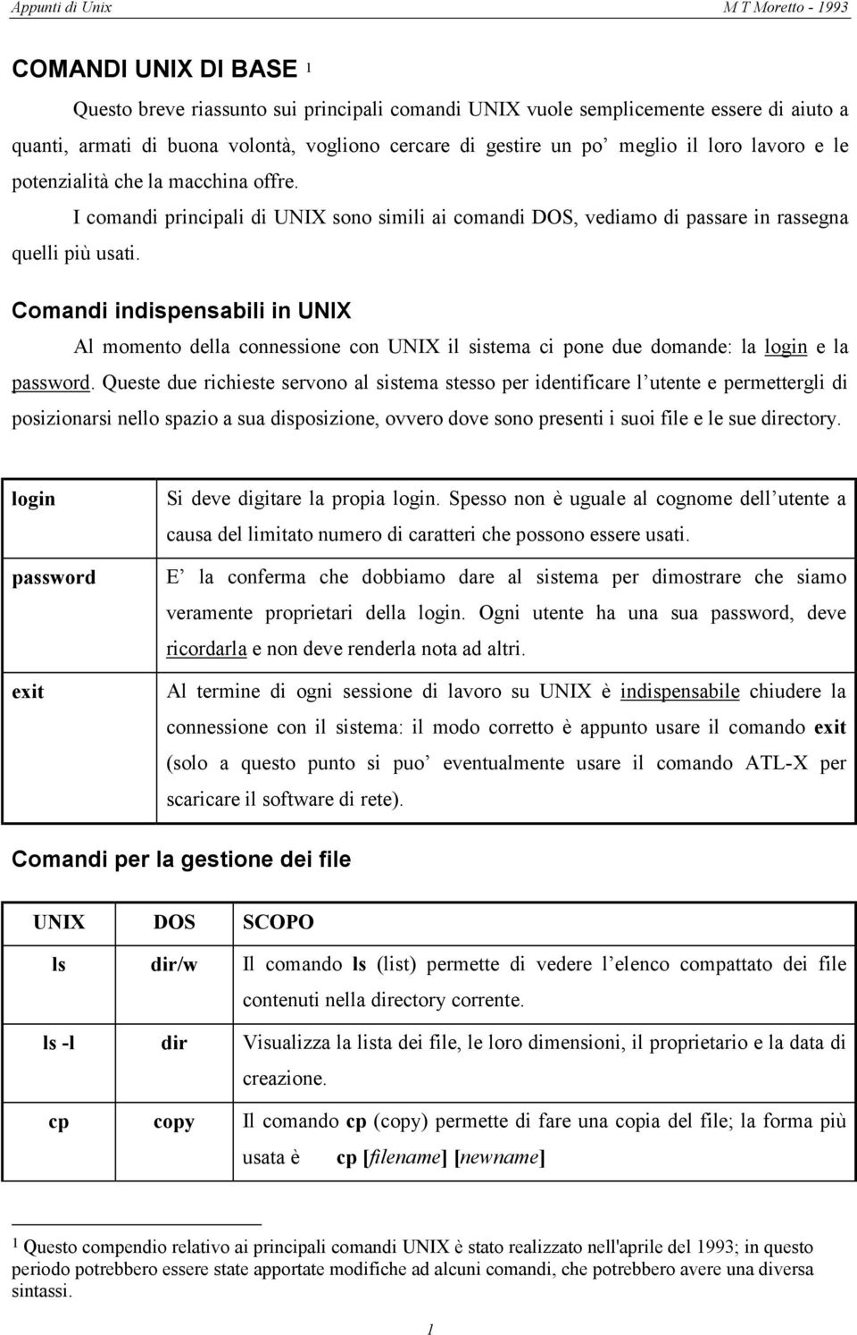 Comandi indispensabili in UNIX Al momento della connessione con UNIX il sistema ci pone due domande: la login e la password.