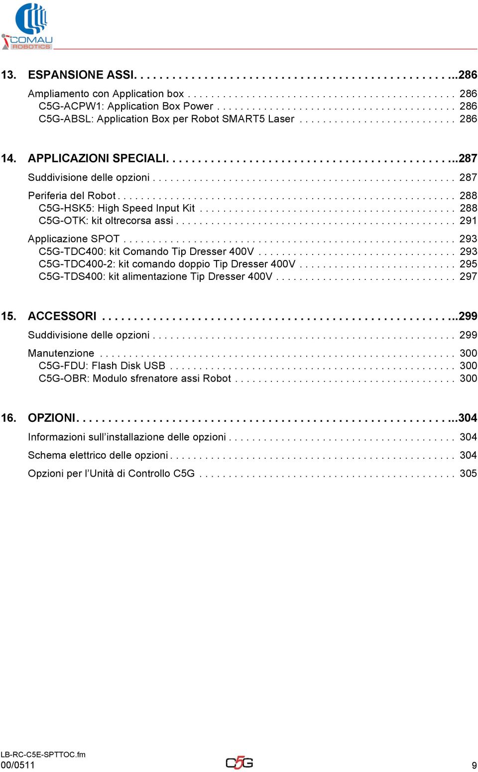 ................................................... 287 Periferia del Robot.......................................................... 288 C5G-HSK5: High Speed Input Kit.